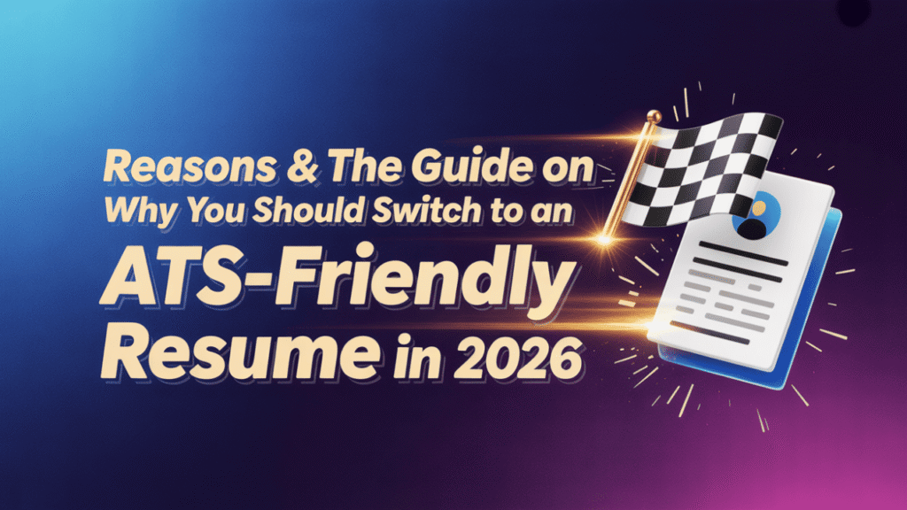 Reasons & the guide on why you should switch to an ATS-Friendly resume in 2026