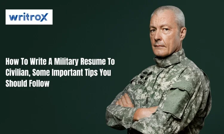 How To Write a Military to civilian resume, Some Important Tips You Should Follow