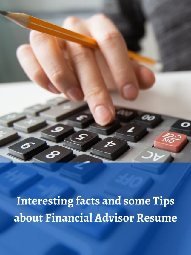 Interesting facts and some Tips about Financial Advisor Resume